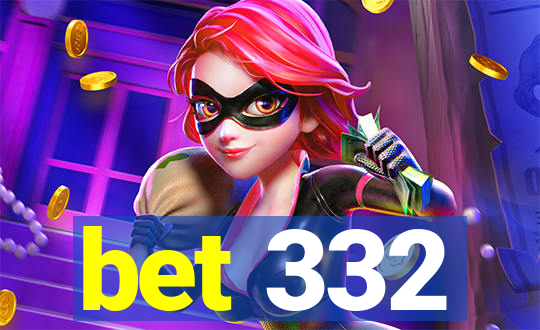 bet 332